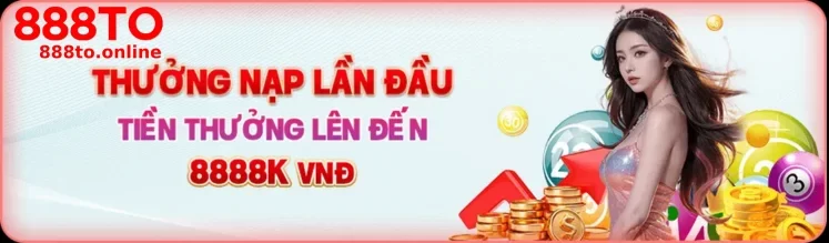 thưởng nạp đầu 888to1 nhận đến 888k